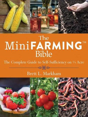 cover image of The Mini Farming Bible: the Complete Guide to Self-Sufficiency on ¼ Acre